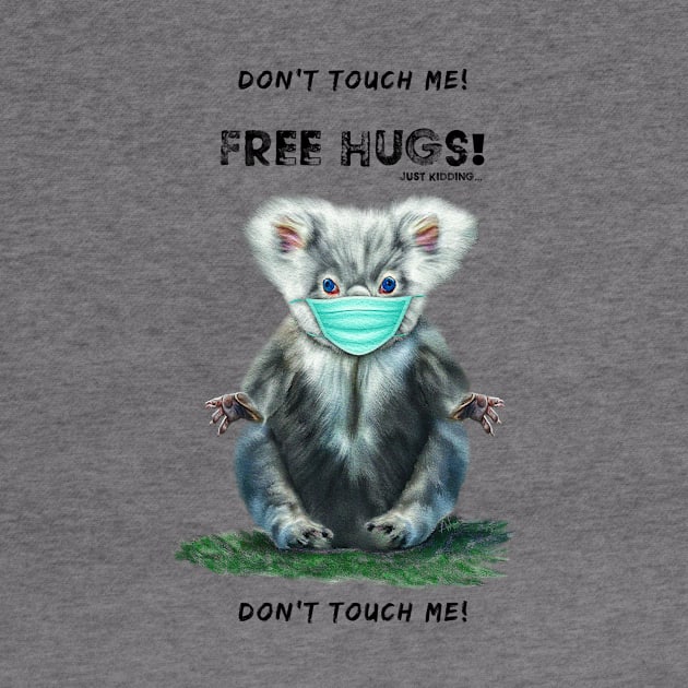 Free Koala Bear Hugs - Just Kidding - Don't Touch Me! by Mystik Media LLC